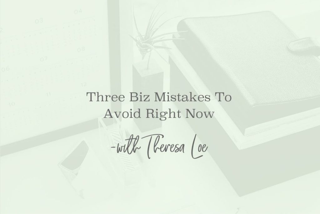 SS 27 Three Biz Mistakes To Avoid Right Now - www.TheresaLoe.com