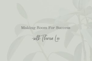 SS 31 Making Room For Success - www.TheresaLoe.com