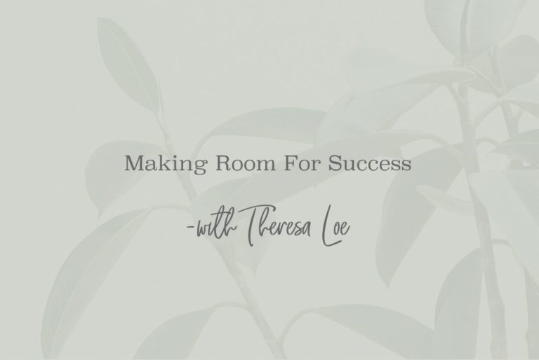 SS 31 Making Room For Success - www.TheresaLoe.com