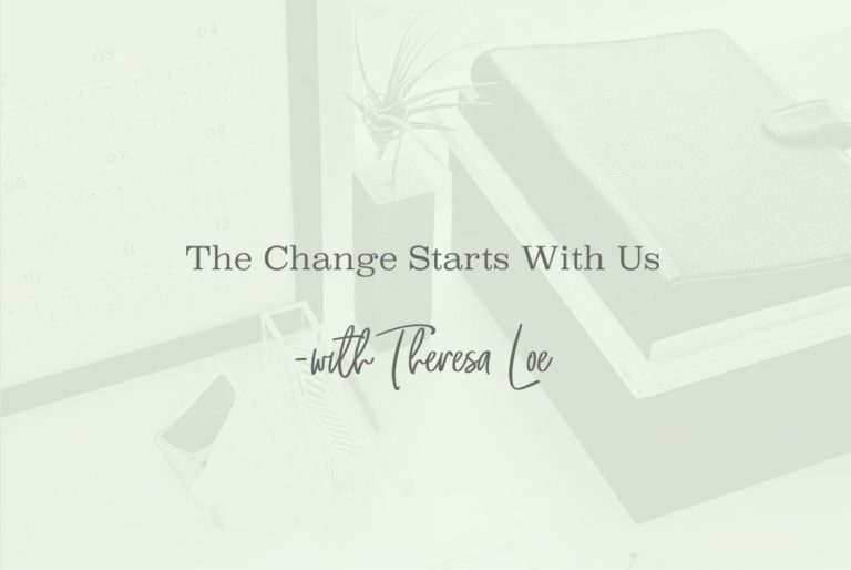 SS 33 The Change Starts With Us - www.TheresaLoe.com