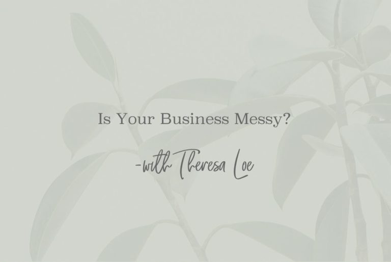 SS 37 Is Your Business Messy - www.TheresaLoe.com