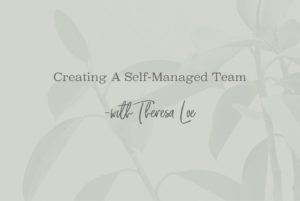 SS 46_Creating A Self-Managed Team - www.TheresaLoe.com