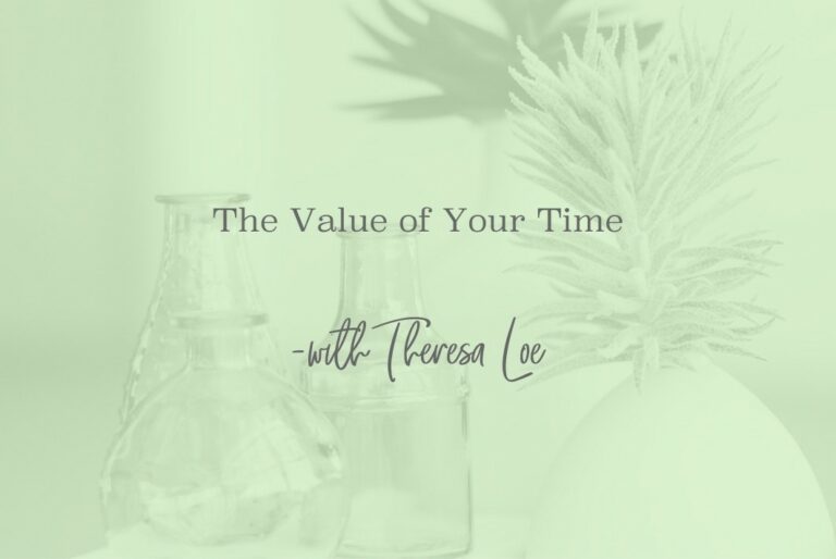SS 50 The Value of Your Time - www.TheresaLoe.com