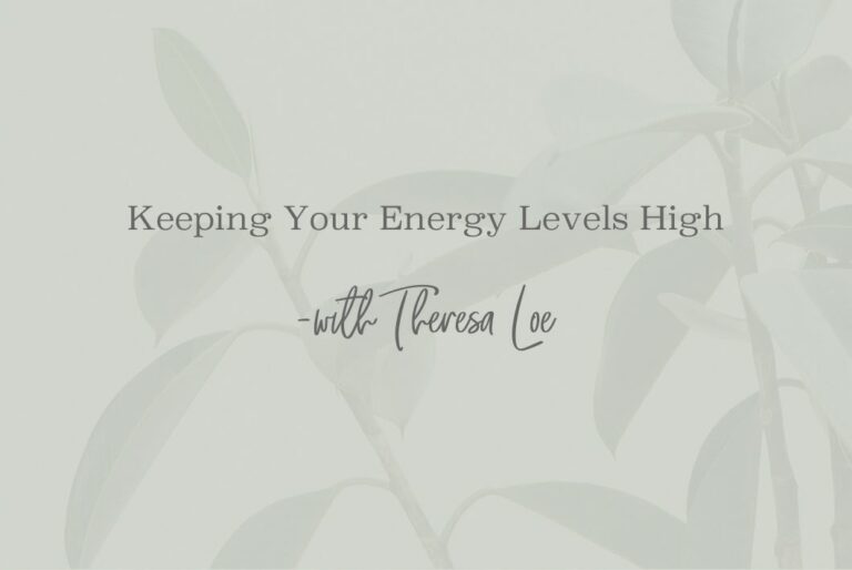 SS 55 Keeping Your Energy Levels High - www.TheresaLoe.com