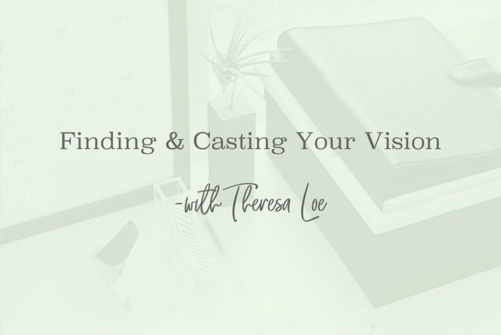 SS 57 Finding & Casting Your Vision - www.TheresaLoe.com