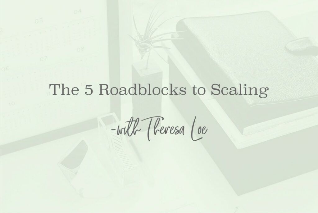 SS 69 The 5 Roadblocks to Scaling - www.TheresaLoe.com