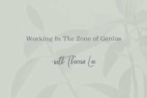 SS 70 Working In The Zone of Genius - www.TheresaLoe.com
