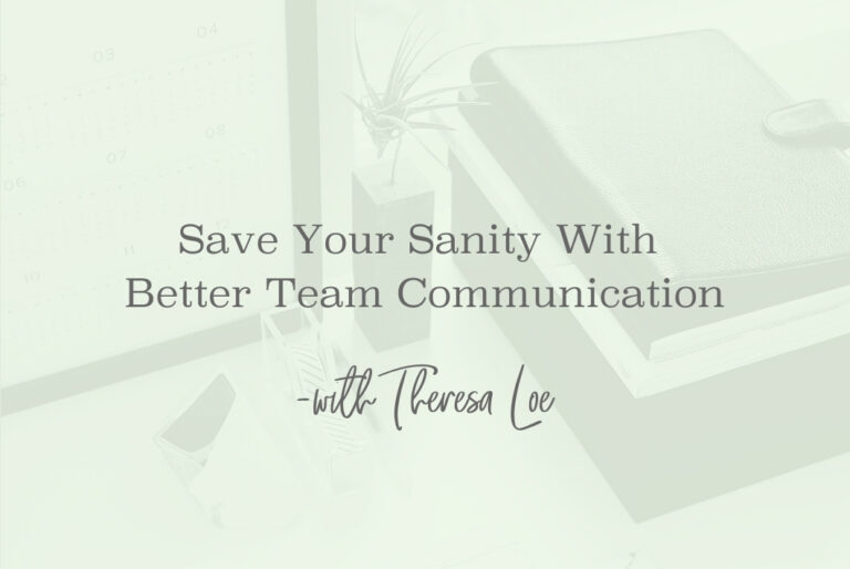 SS 78 Save Your Sanity With Better Team Communication - www.TheresaLoe.com