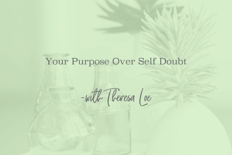 SS 83 Your Purpose Over Self-Doubt - www.TheresaLoe.com