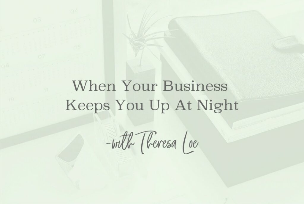 SS 84 When Your Business Keeps You Up At Night - www.TheresaLoe.com