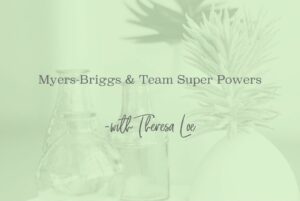SS 86 Myers-Briggs & Team Super Powers - www.TheresaLoe.com