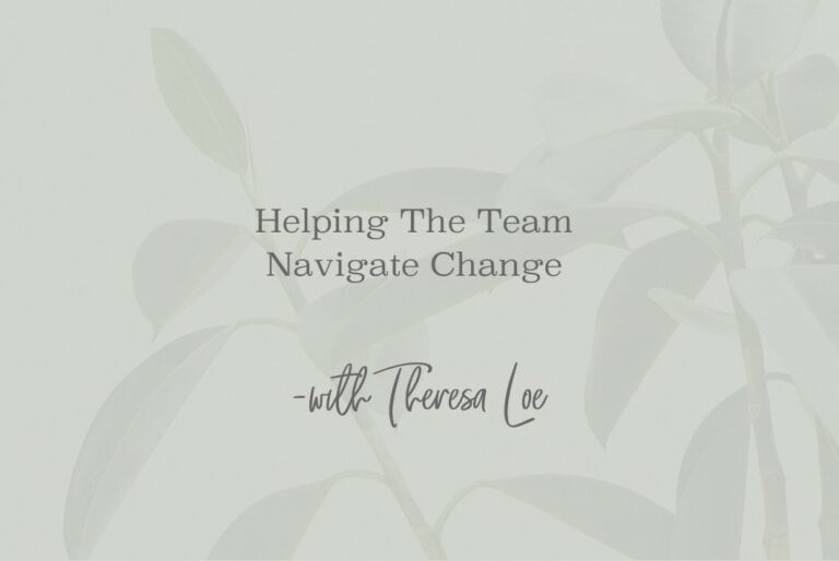 SS 91 Mini Helping The Team Navigate Change - www.TheresaLoe.com