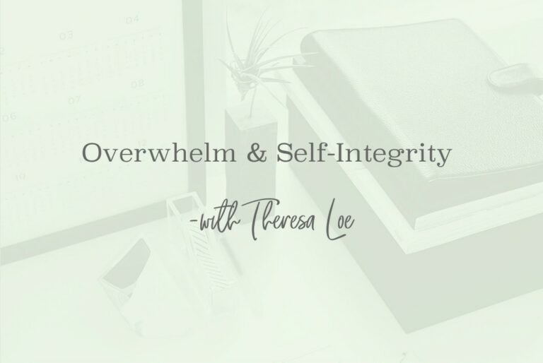SS 93 Overwhelm & Self-Integrity- www.TheresaLoe.com