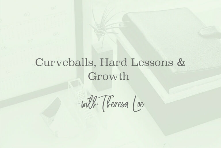 SS 96 Curveballs, Hard Lessons & Growth - www.TheresaLoe.com