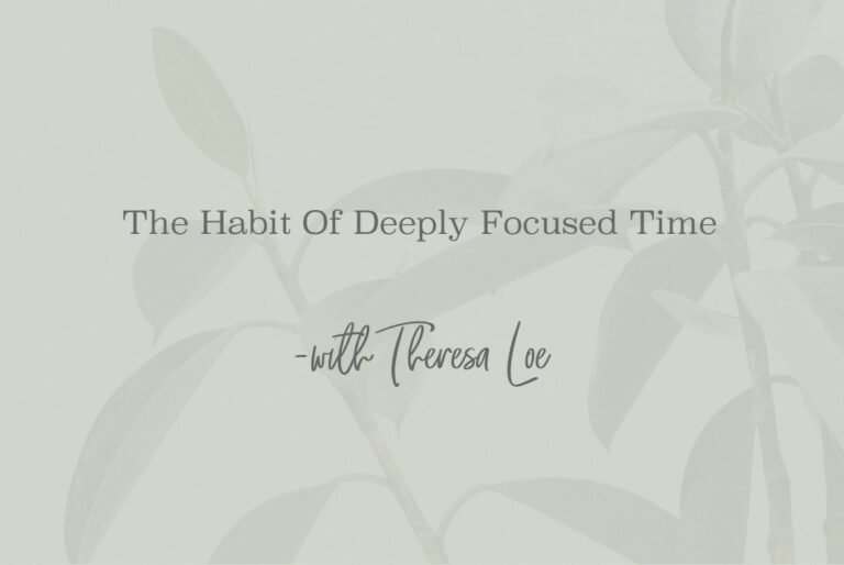 SS 97 The Habit Of Deeply Focused Time - www.TheresaLoe.com