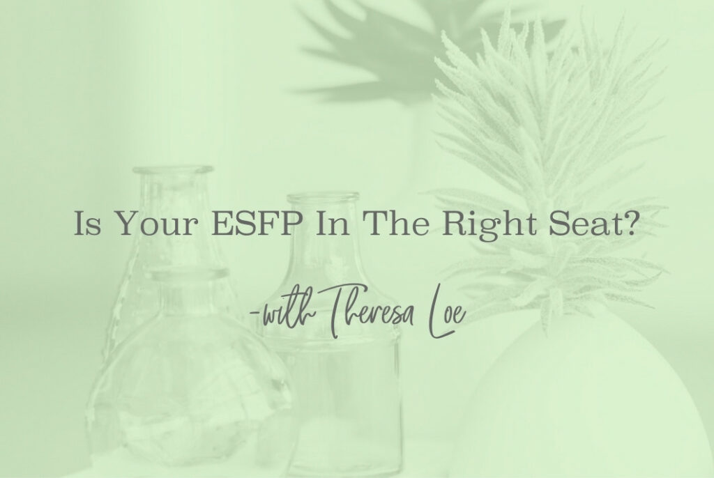 SS 98 Is Your ESFP In The Right Seat - www.TheresaLoe.com