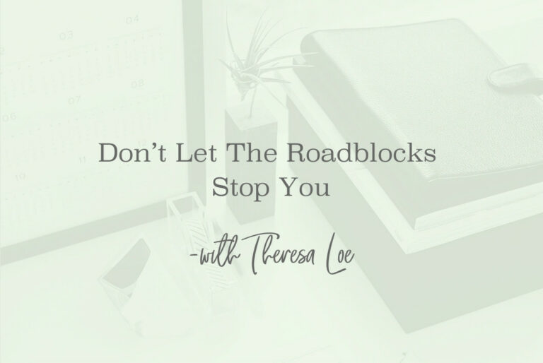 SS 111 Don’t Let The Roadblocks Stop You - www.TheresaLoe.com