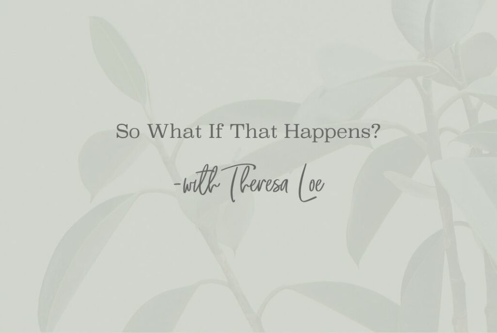 SS 115 Mini So What If That Happens? - www.TheresaLoe.com