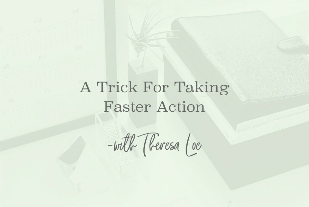 SS 120 A Trick For Taking Faster Action - www.TheresaLoe.com