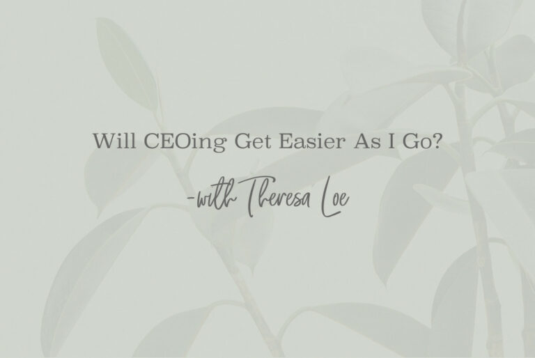 SS 124_Will CEOing Get Easier As I Go - www.TheresaLoe.com