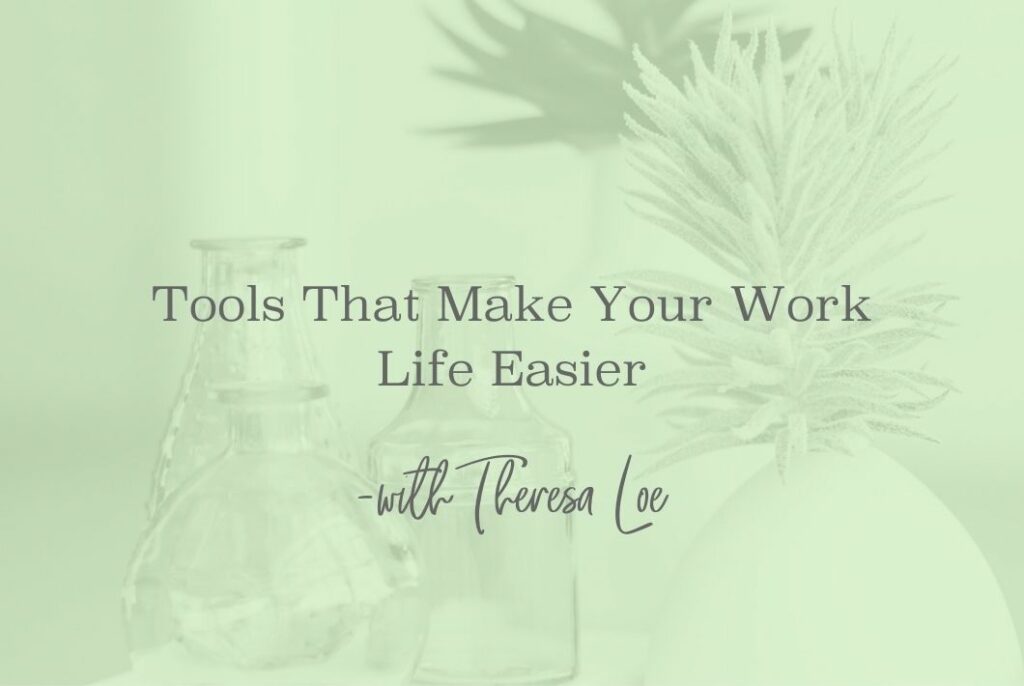 SS 128 Tools That Make Your Work Life Easier - www.TheresaLoe.com