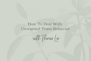 SS 139 How To Deal With Unwanted Team Behavior - www.TheresaLoe.com