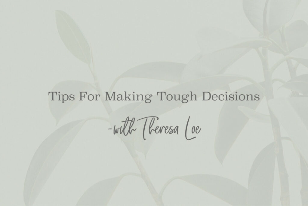 SS 148 Tips For Making Tough Decisions - www.Theresa Loe.com