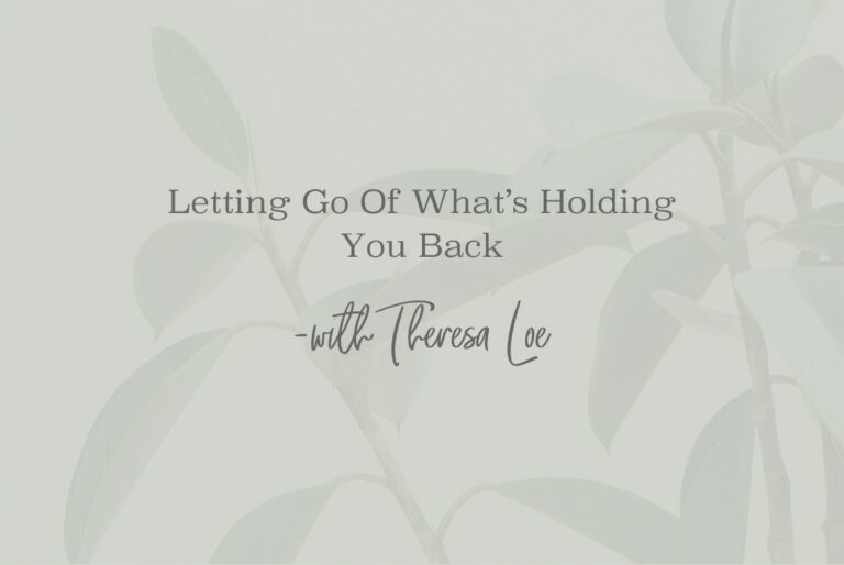 SS 42 Letting Go of Whats Holding Your Back - www.TheresaLoe.com