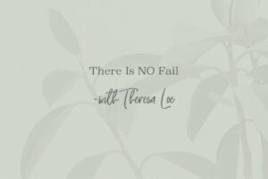 SS 157 There is NO Fail - www.Theresa Loe.com