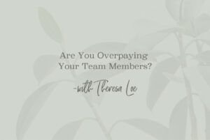 SS 160 Are You Overpaying Your Team Members - www.Theresa Loe.com