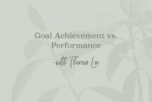 SS 163 Goal Achievement vs. Performance - www.Theresa Loe.com