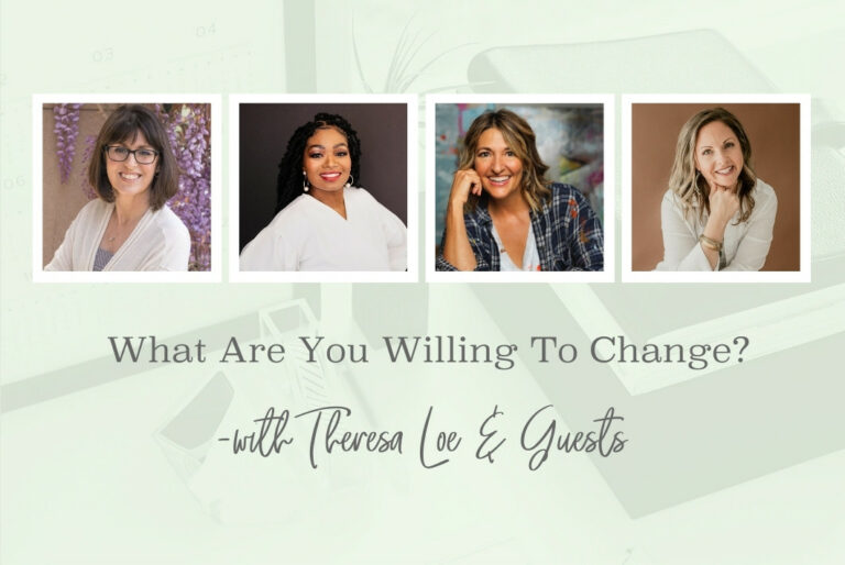 SS 171 What Are You Willing to Change - www.Theresa Loe.com