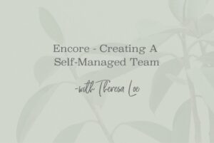 SS 178 Encore - Creating A Self-Managed Team - www.Theresa Loe.com
